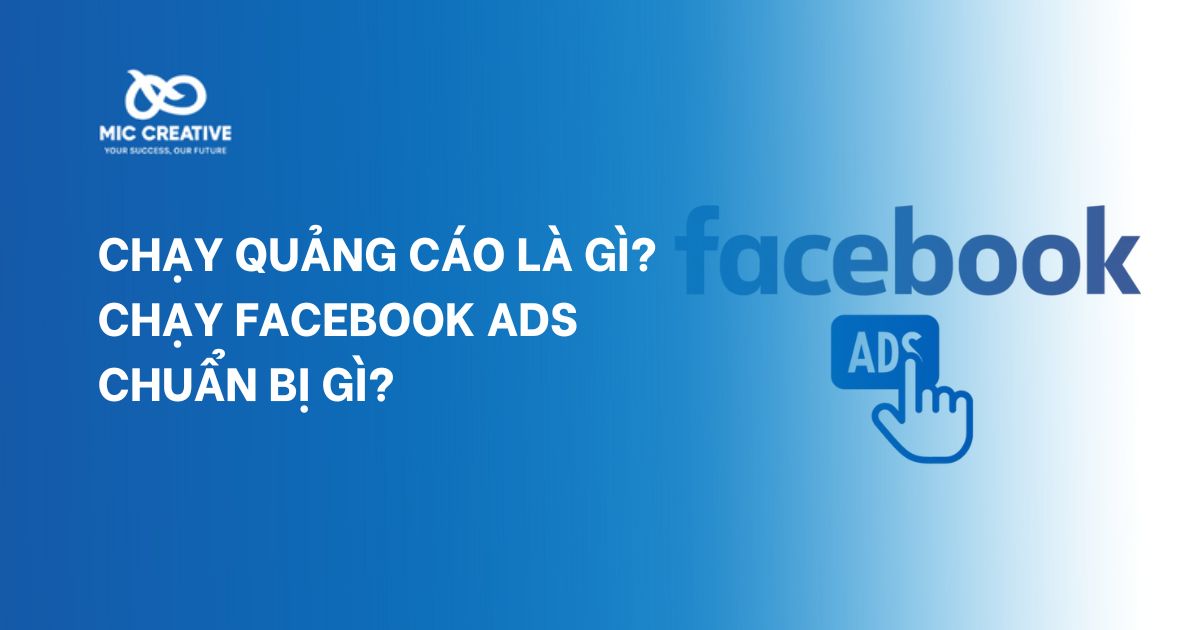 Chạy quảng cáo là gì? Chạy Facebook Ads chuẩn bị gì?