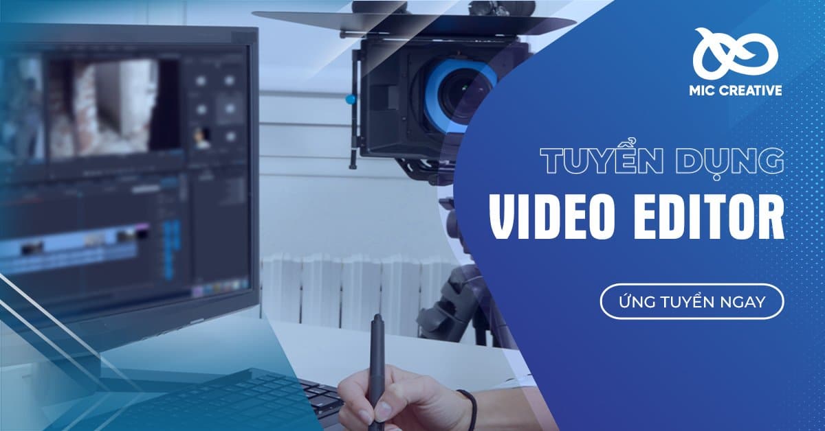 Tuyển Dụng Video Editor MIC CREATIVE