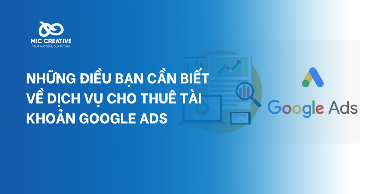 Những điều bạn cần biết về dịch vụ cho thuê tài khoản Google Ads