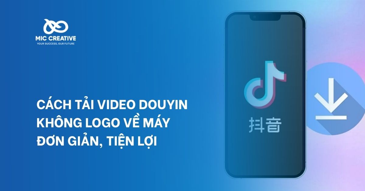 Cách Tải Video Douyin Không Logo Về Máy Đơn Giản, Tiện Lợi