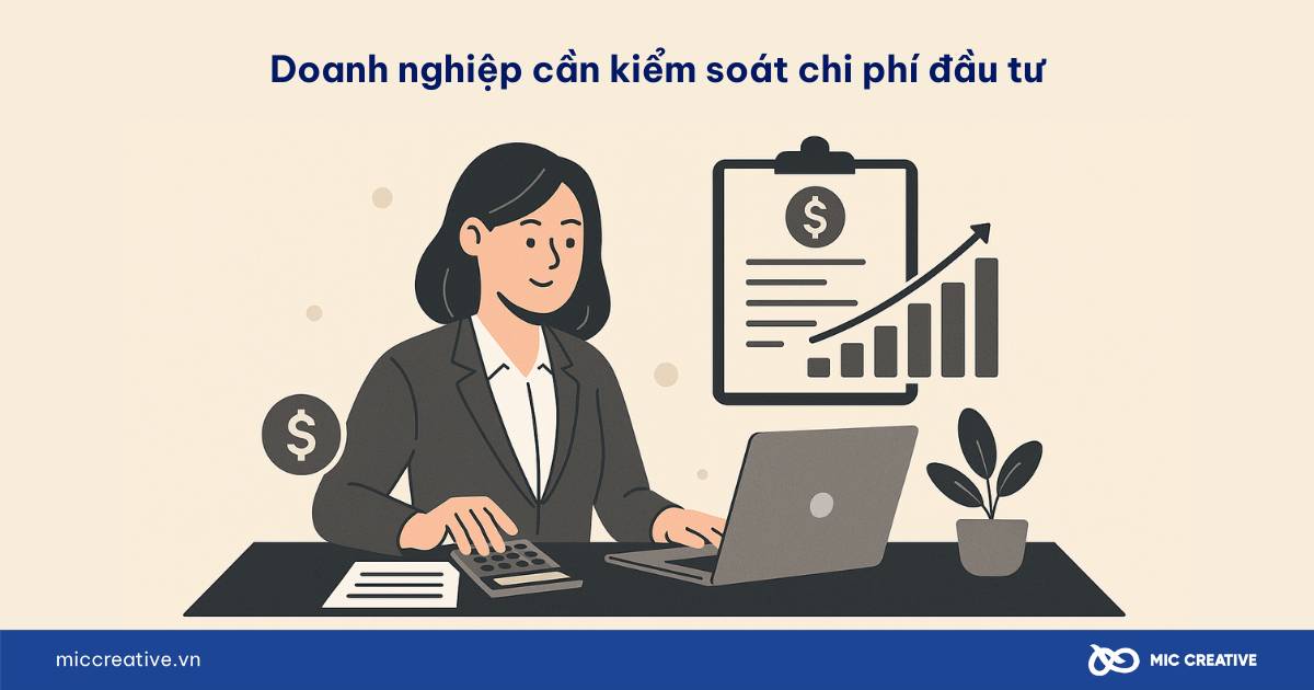 Doanh nghiệp cần kiểm soát chi phí đầu tư