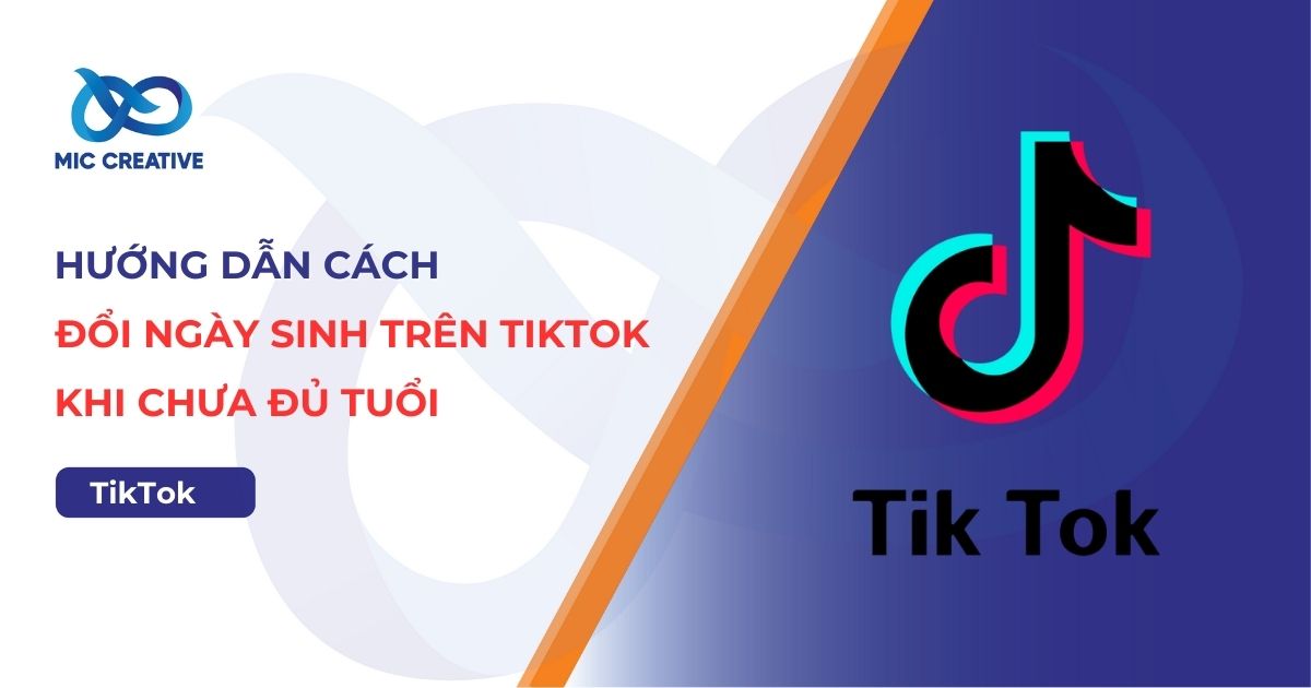 Hướng dẫn cách đổi ngày sinh trên tiktok khi chưa đủ tuổi