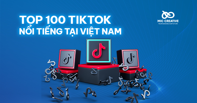 Top 100 TikToker nổi tiếng Việt Nam