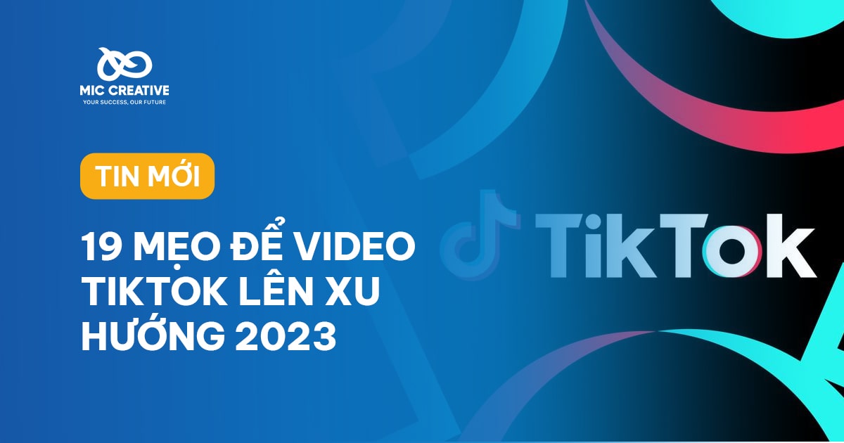 19 mẹo để video TikTok lên xu hướng trong năm 2023