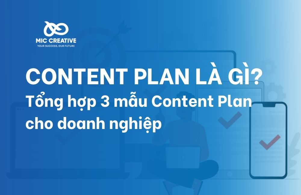 Content Plan là gì? Tổng hợp 3 mẫu Content Plan cho doanh nghiệp
