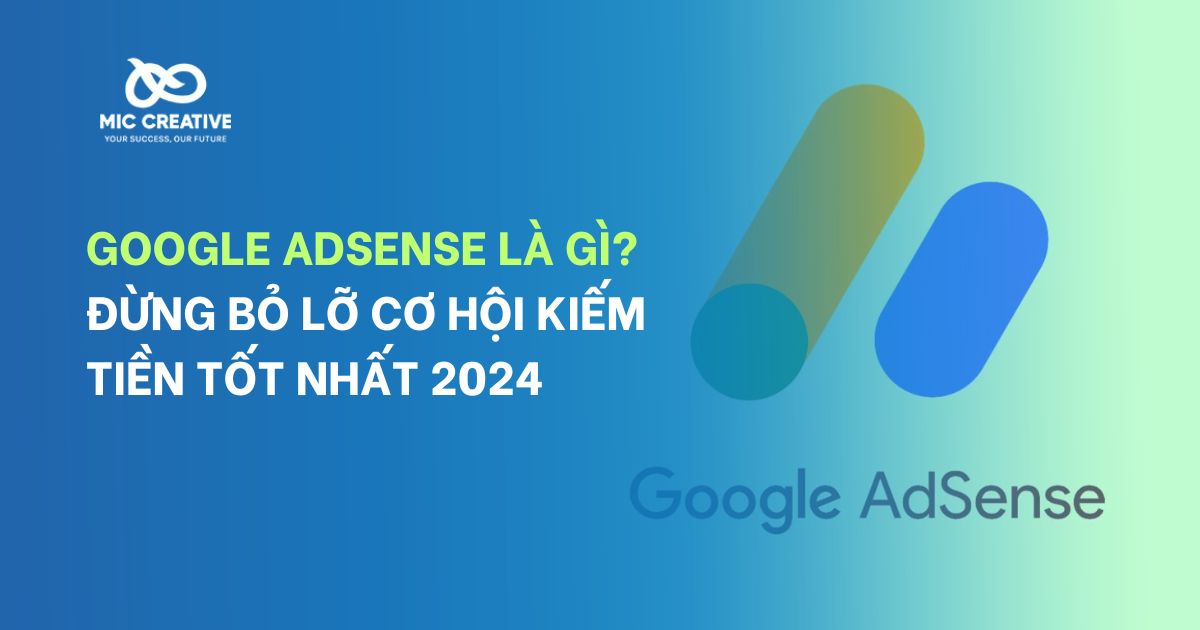 Google AdSense là gì? Xu hướng kiếm tiền hiệu quả nhất 2024