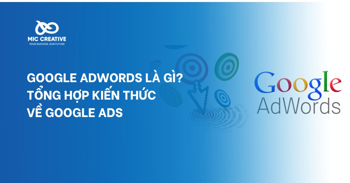 Google Adwords là gì? Tổng hợp kiến thức về Google Ads