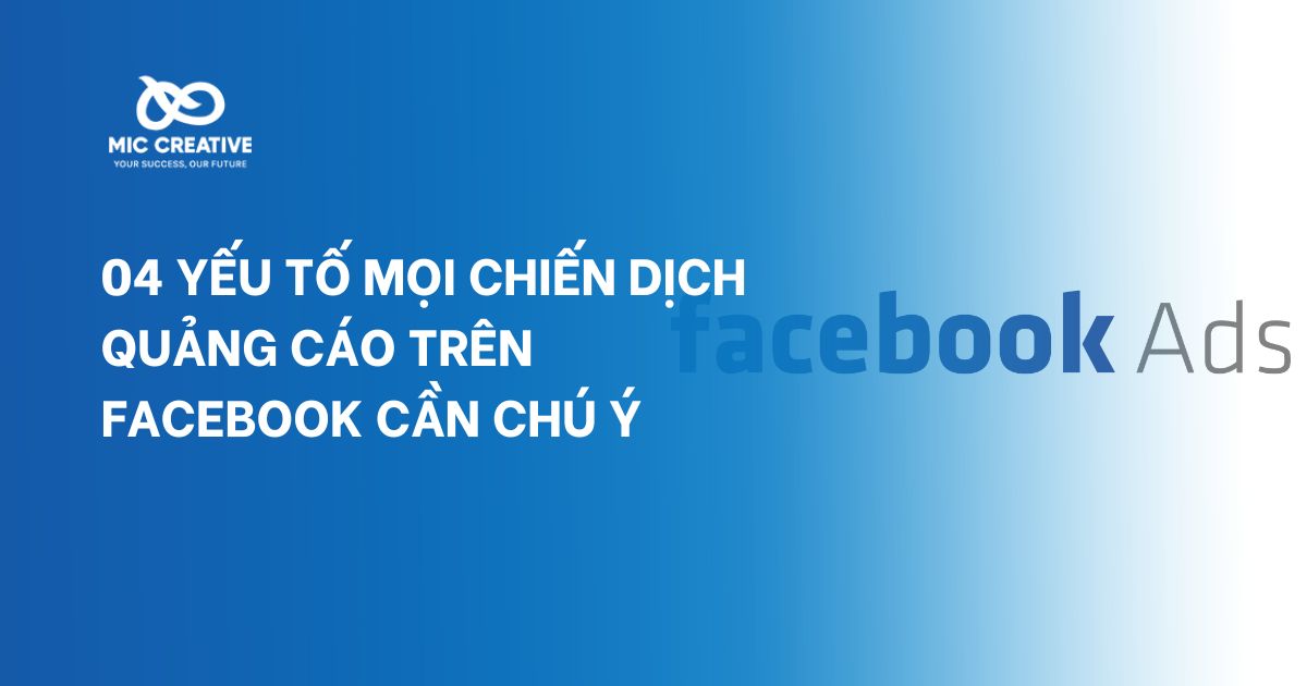 04 yếu tố mọi chiến dịch quảng cáo trên Facebook cần chú ý