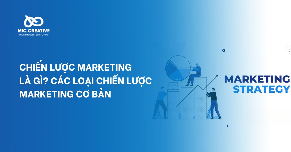 Chiến lược marketing là gì? Các loại chiến lược marketing cơ bản