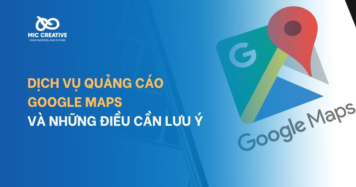 Dịch vụ quảng cáo Google Maps và những điều cần lưu ý