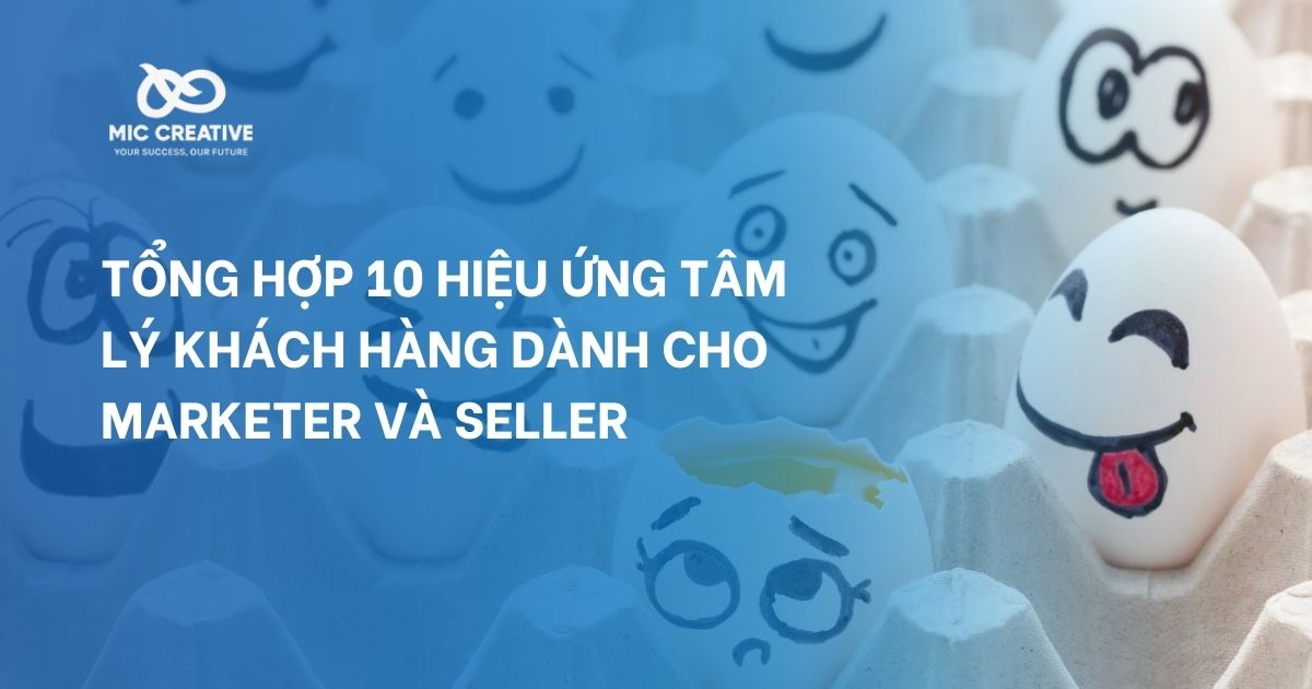 Tổng hợp 10 Hiệu Ứng Tâm Lý Khách Hàng dành cho Marketer và Seller