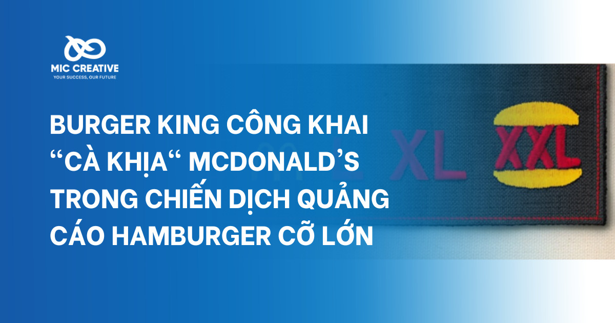 Burger King công khai "Cà Khịa" McDonald's trong chiến dịch quảng cáo Hamburger cỡ lớn