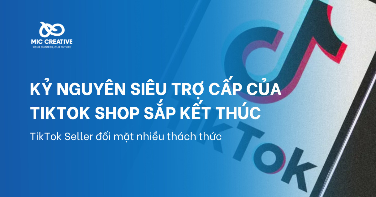 Kỷ nguyên siêu trợ cấp của TikTok Shop sắp kết thúc