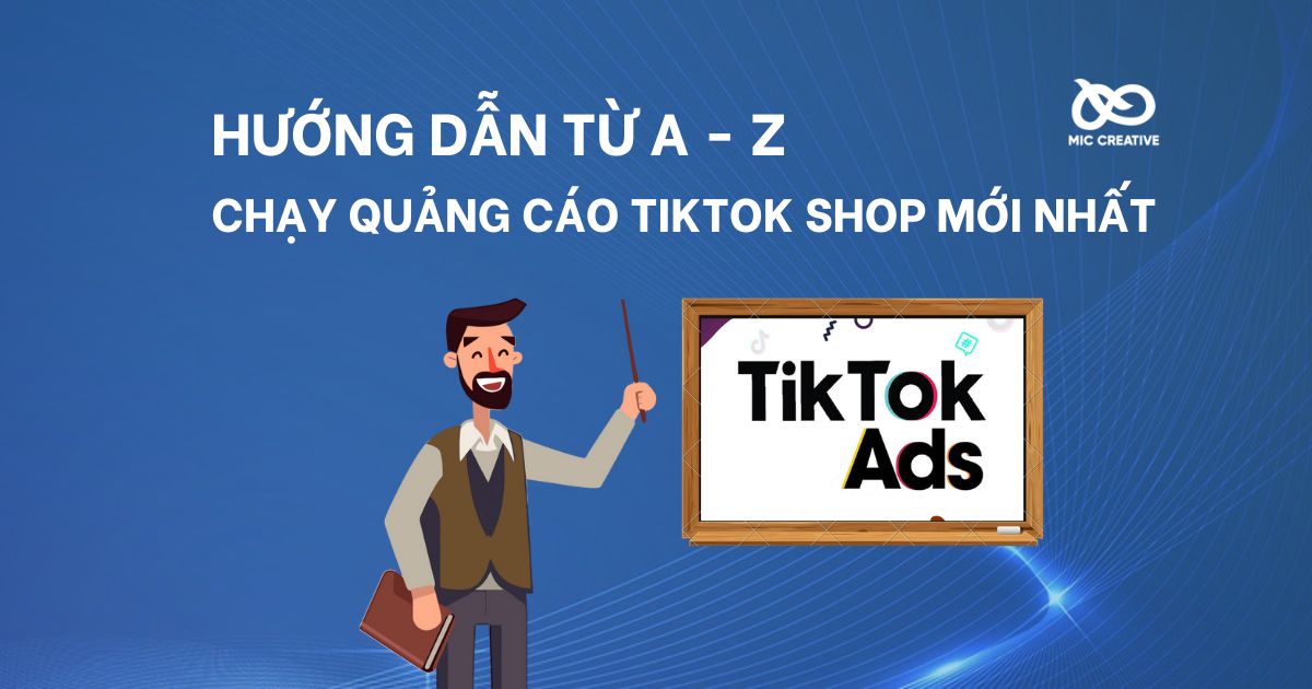 Hướng dẫn chạy quảng cáo TikTok Shop từ A - Z