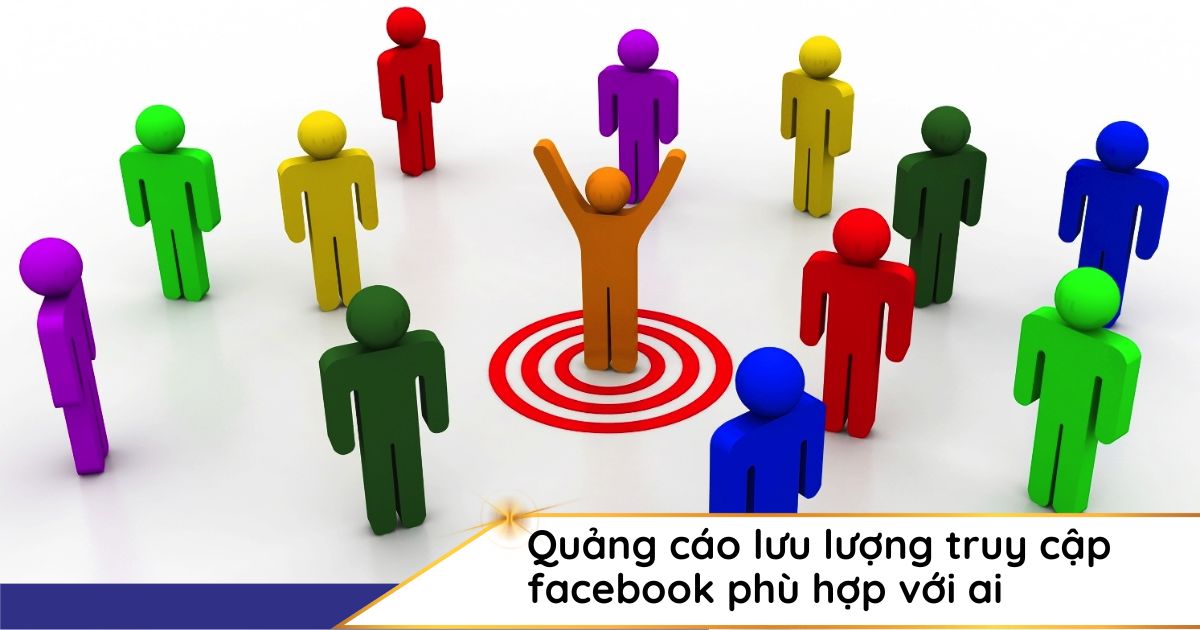 Quảng cáo lưu lượng truy cập Facebook phù hợp với ai?