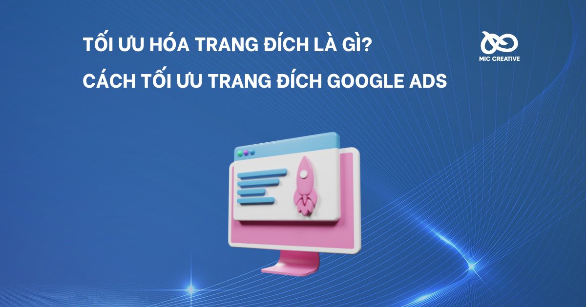 Tối ưu hóa trang đích là gì? Cách tối ưu trang đích Google Ads