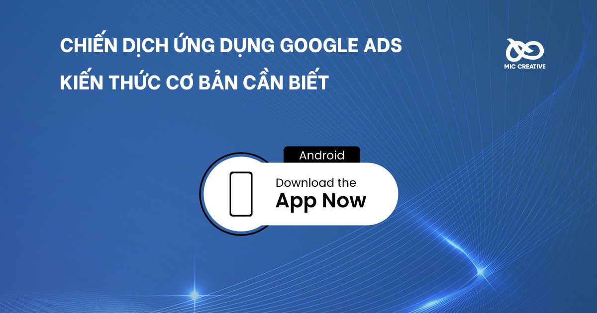 Những điều cơ bản cần biết về chiến dịch ứng dụng Google Ads