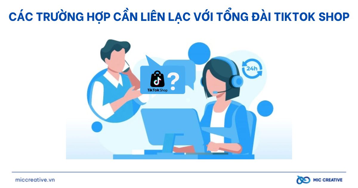 Trường hợp cần liên lạc tổng đài TikTok Shop