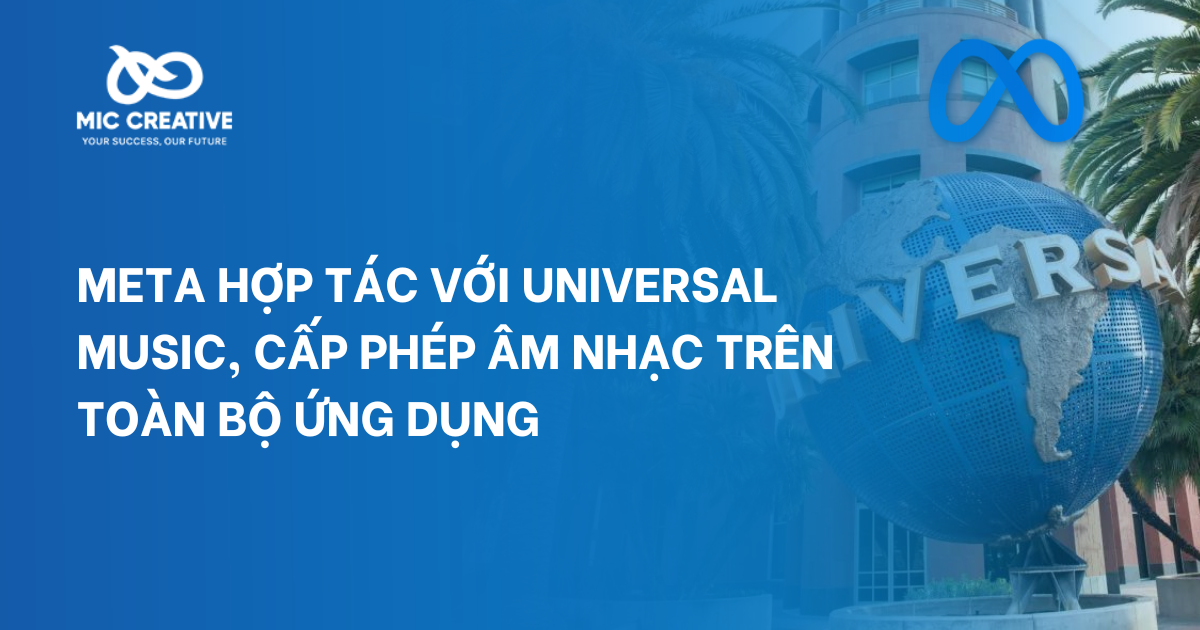 Meta mở rộng hợp tác với Universal Music, cấp phép âm nhạc trên toàn bộ ứng dụng