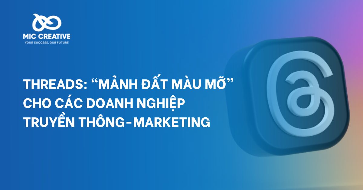 Threads: “Mảnh đất màu mỡ” cho các doanh nghiệp truyền thông-marketing