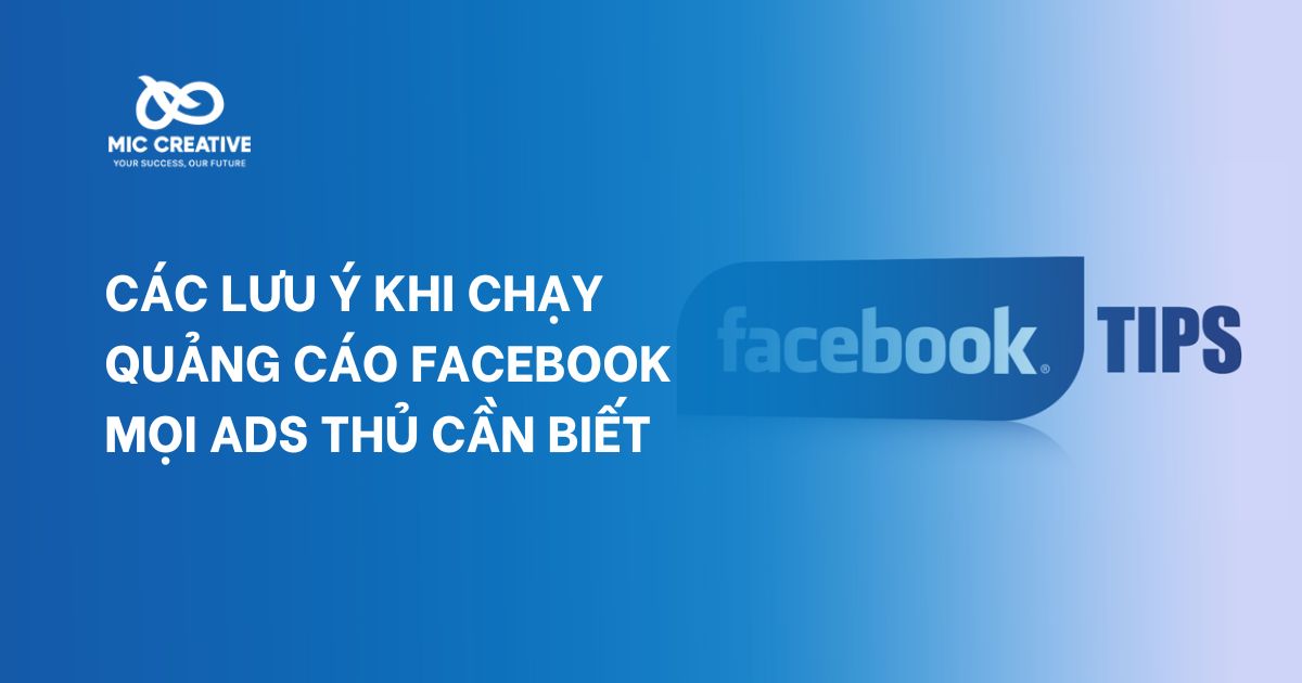 Các lưu ý khi chạy quảng cáo Facebook mọi Ads thủ cần biết