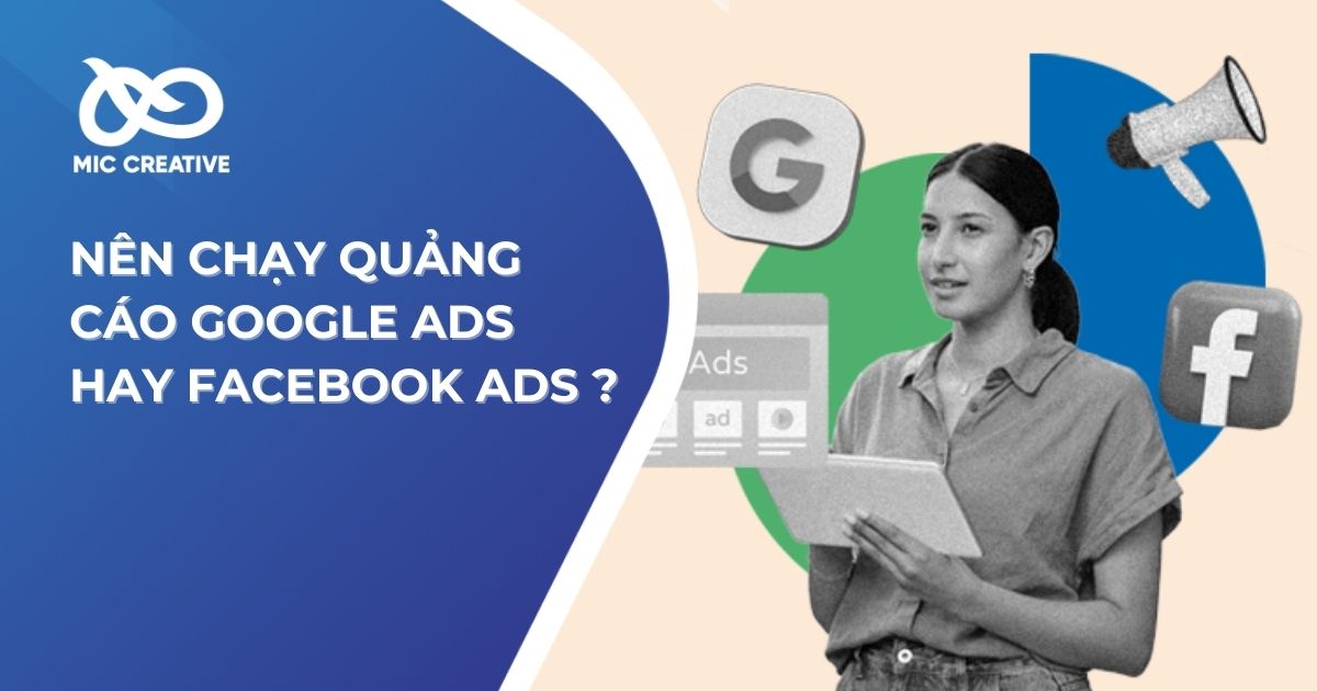 Nên chạy quảng cáo Google hay Facebook