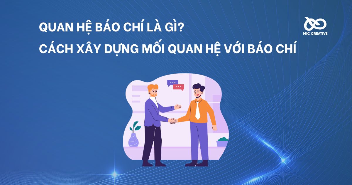 Quan hệ báo chí là gì? Cách xây dựng mối quan hệ với báo chí