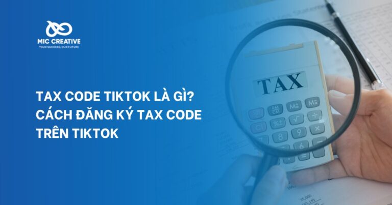 Tax code TikTok là gì? Cách đăng ký Tax code trên TikTok