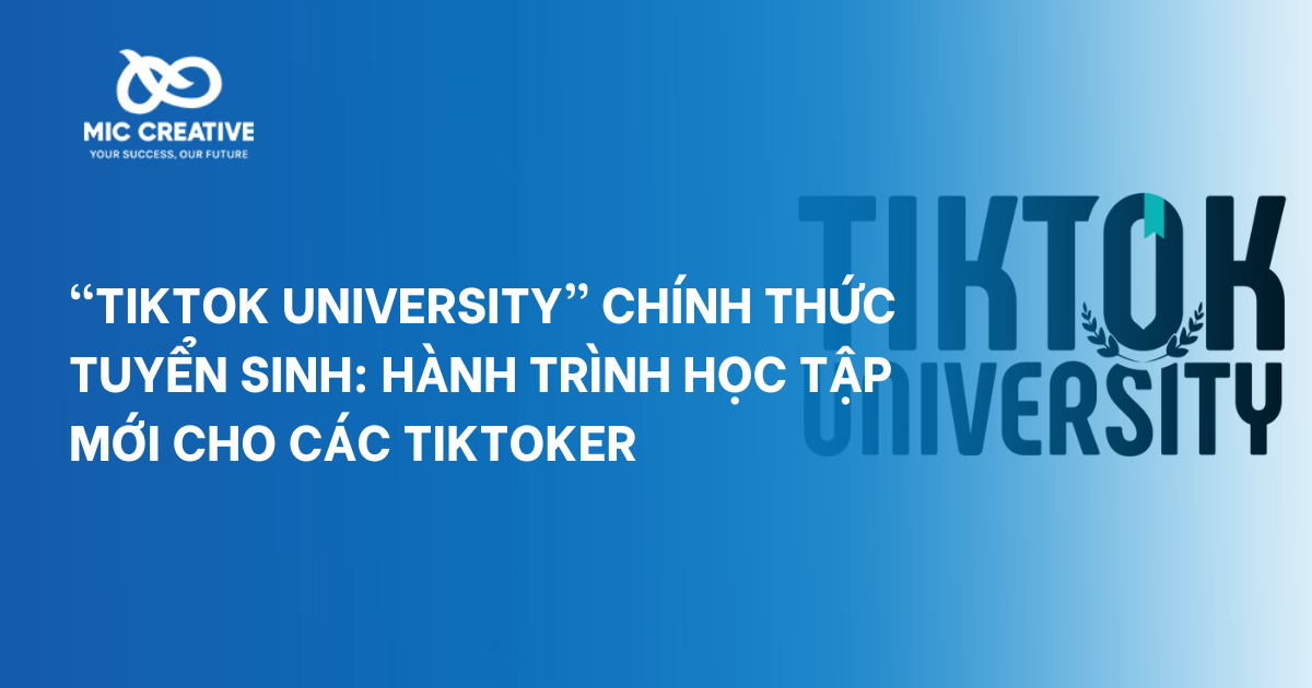 “TikTok University” chính thức tuyển sinh: Hành trình học tập mới cho các Tiktoker