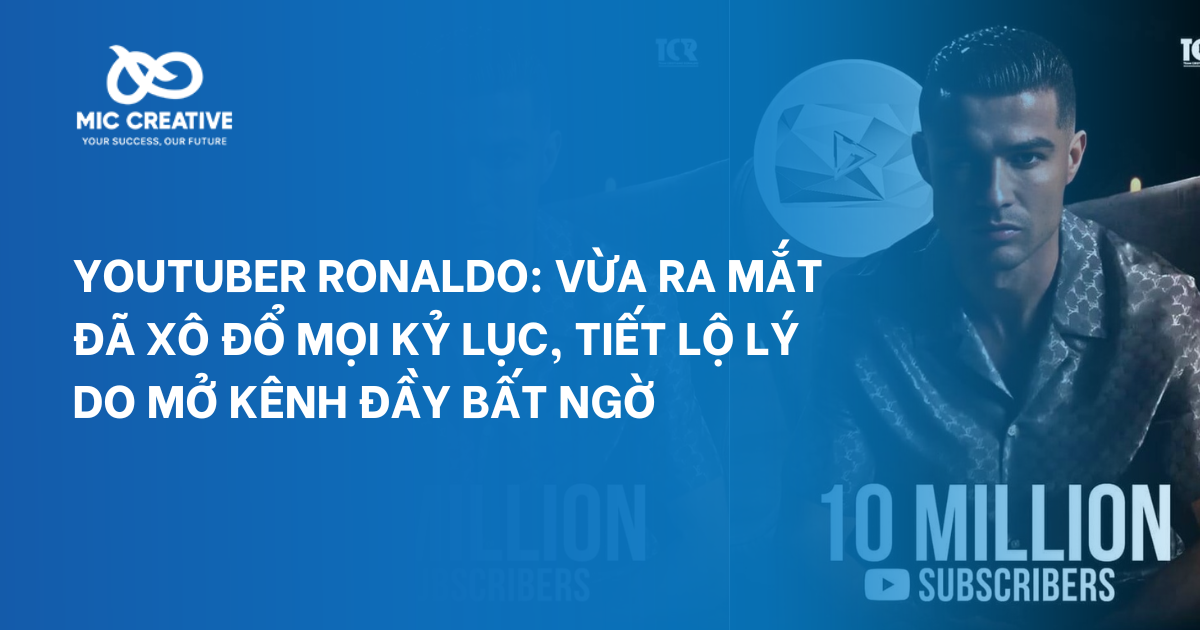 Youtuber Ronaldo: Vừa ra mắt đã xô đổ mọi kỷ lục, tiết lộ lý do mở kênh đầy bất ngờ