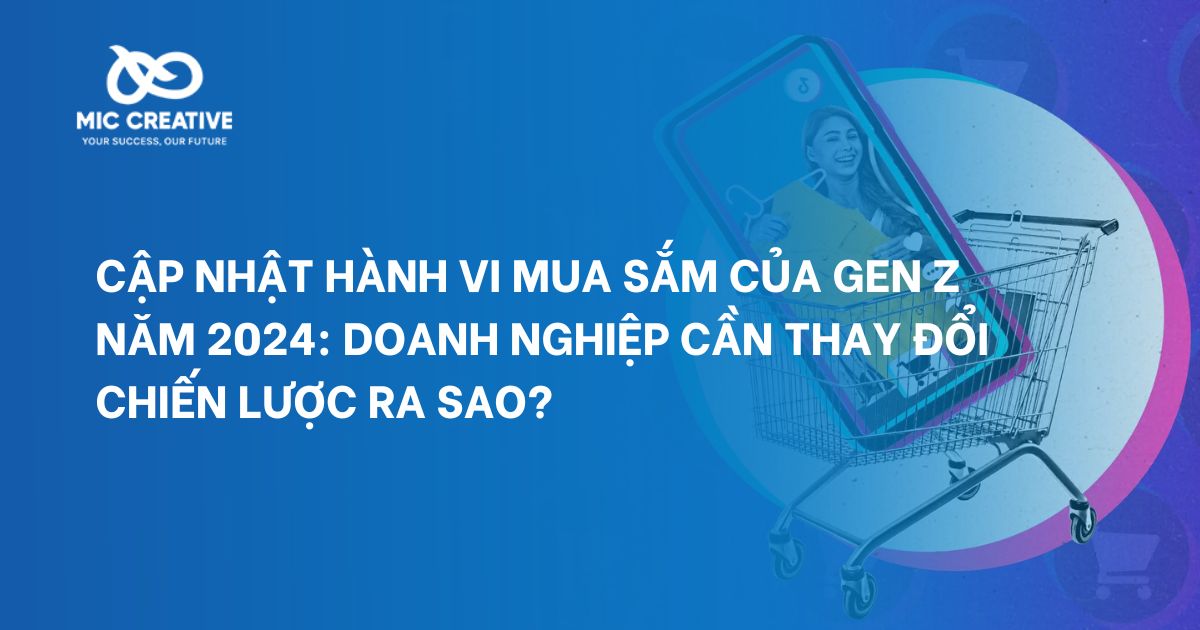 Cập nhật hành vi mua sắm của Gen Z năm 2024: Doanh nghiệp cần thay đổi chiến lược ra sao?