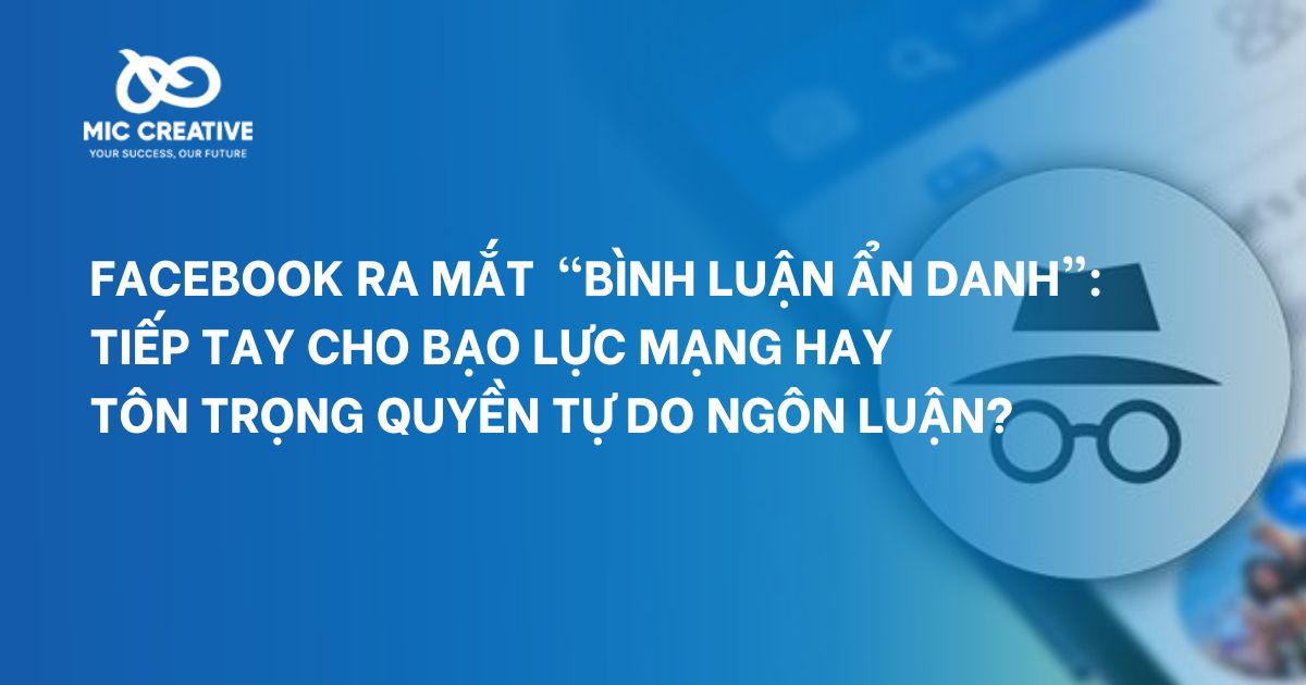 Facebook ra mắt “bình luận ẩn danh”: Bảo vệ quyền riêng tư người dùng hay tiếp tay cho bạo lực mạng?