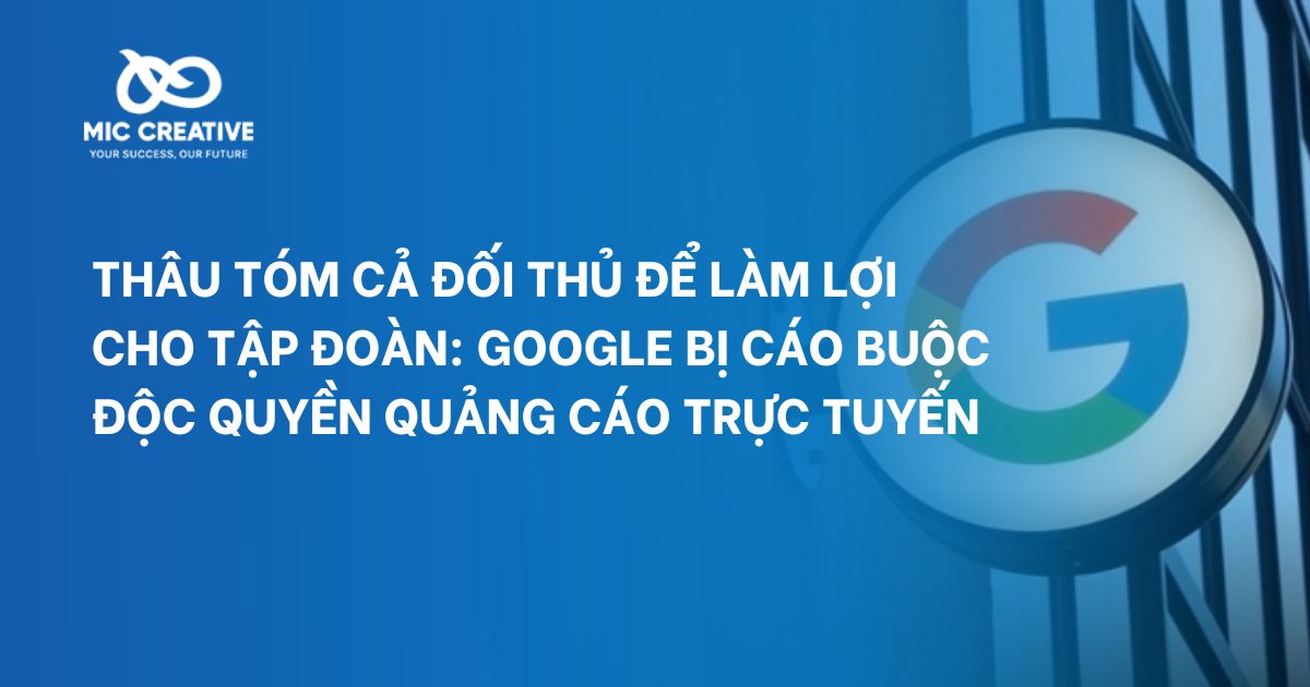 Thâu tóm cả đối thủ để làm lợi cho tập đoàn: Google bị cáo buộc độc quyền quảng cáo trực tuyến