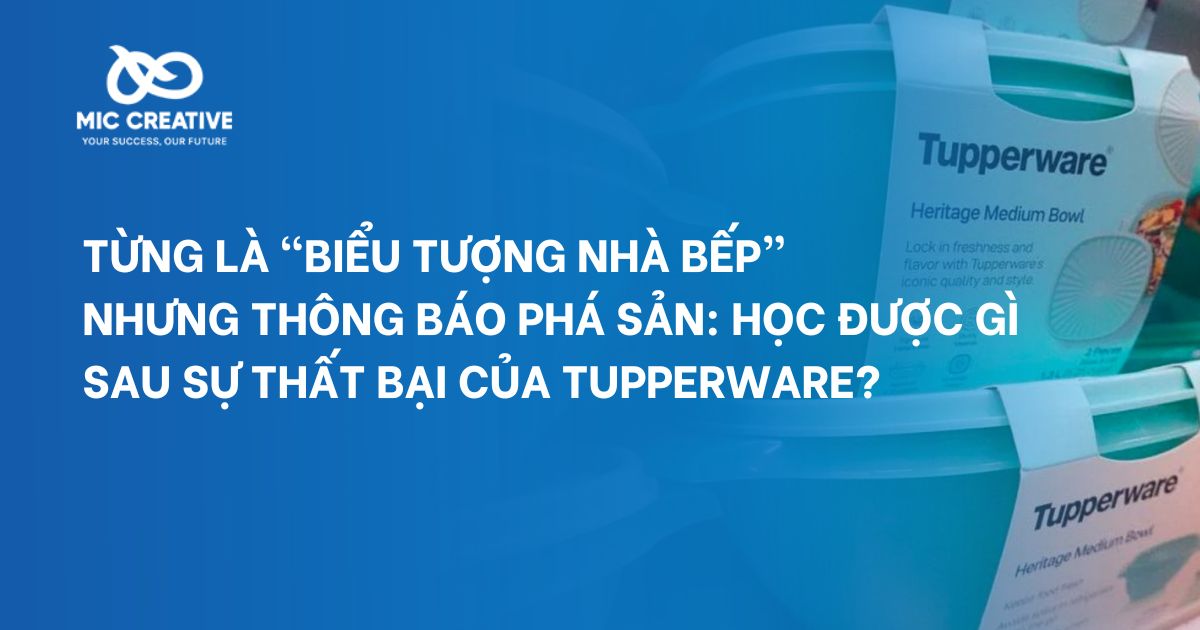 Từng là “biểu tượng nhà bếp” nhưng thông báo phá sản: Học được gì sau sự thất bại của Tupperware?