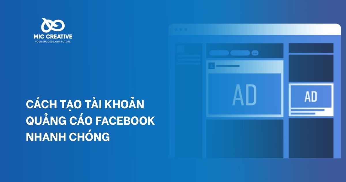 Cách Tạo Tài Khoản Quảng Cáo Facebook Nhanh Chóng