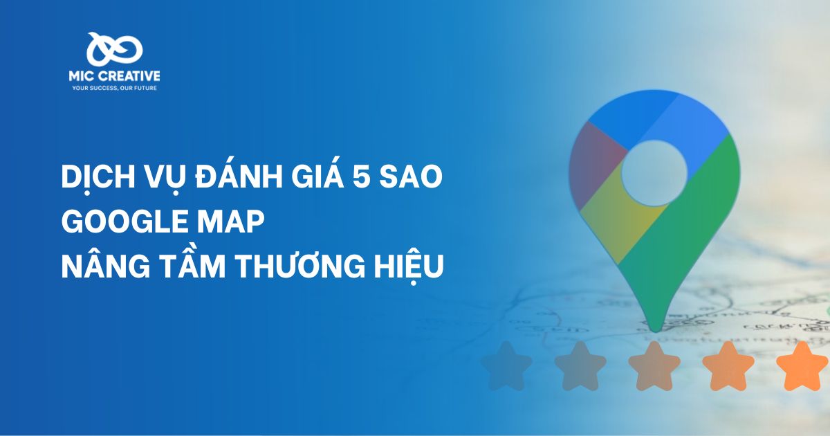 Dịch vụ đánh giá 5 sao Google Map nâng tầm thương hiệu