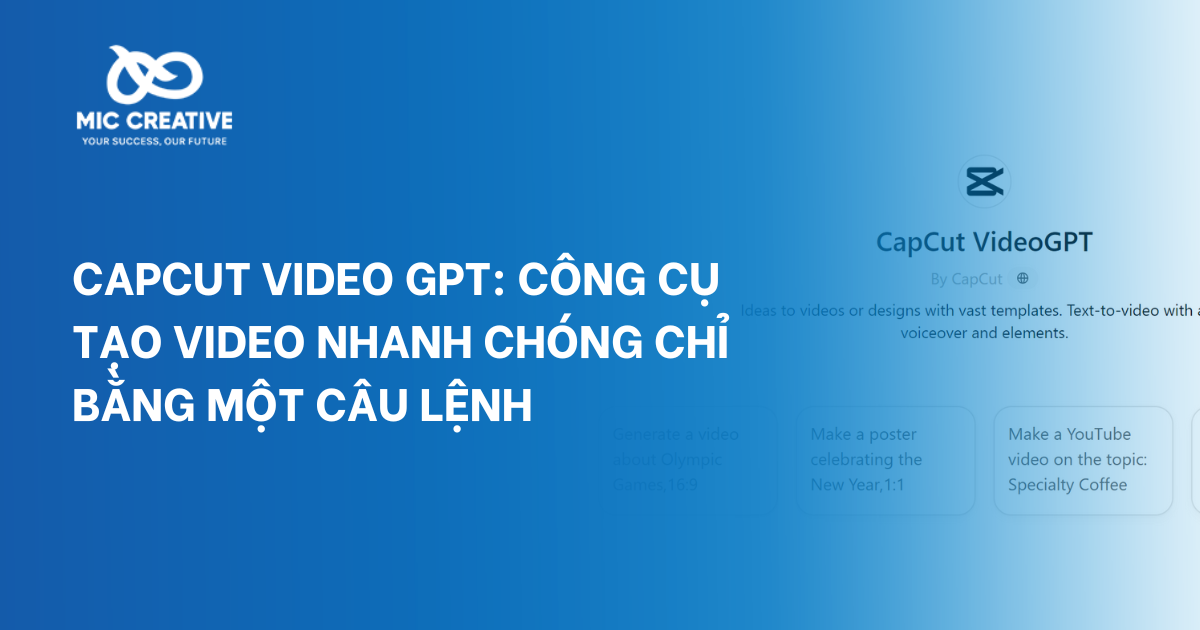 Capcut Video GPT: Công cụ tạo video nhanh chóng chỉ bằng một câu lệnh