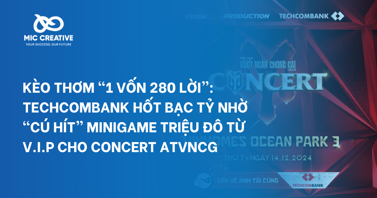 MIC Creative - Giải pháp Marketing toàn diện cho doanh nghiệp Techcombank hot bac ty nho cu hit minigame trieu do 5