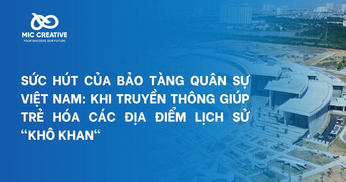 Sức hút của Bảo tàng Quân sự Việt Nam: Khi truyền thông giúp trẻ hóa các địa điểm lịch sử "khô khan"