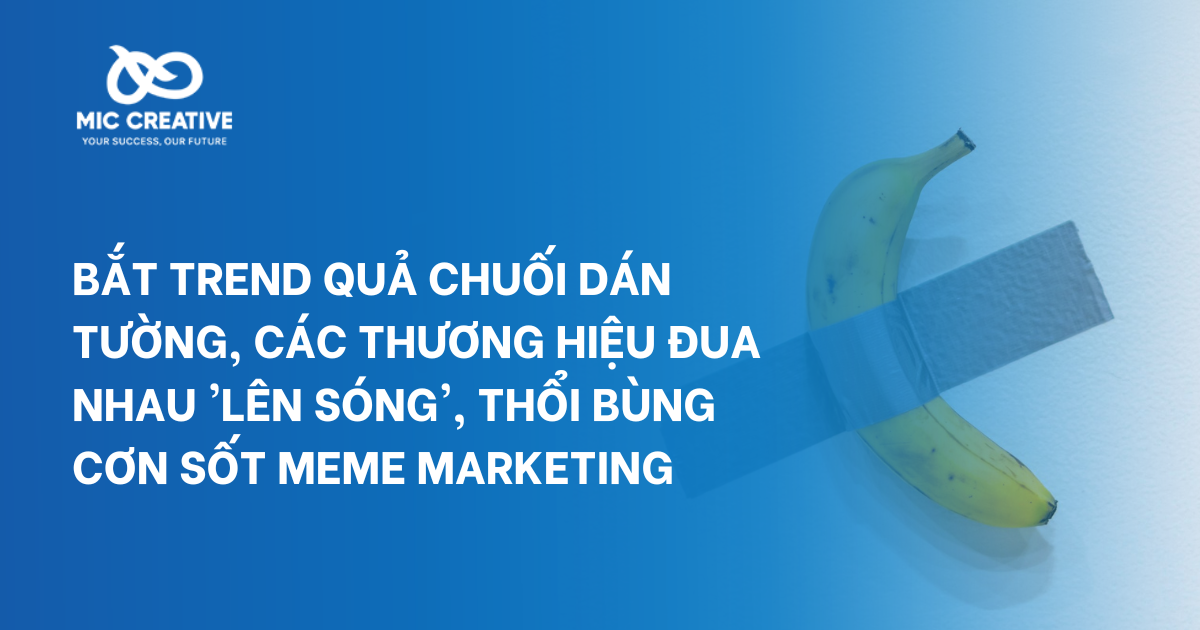 Bắt trend quả chuối dán tường 6,2 triệu đô: Các thương hiệu đua nhau 'lên sóng', thổi bùng cơn sốt meme marketing