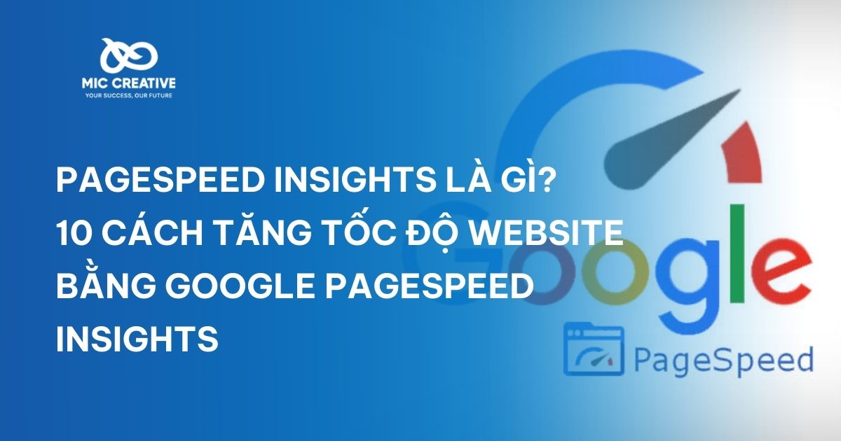 PageSpeed Insights là gì? 10 cách tăng tốc độ website bằng Google PageSpeed Insights