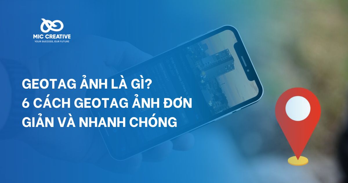 Geotag ảnh là gì? 6 cách Geotag ảnh đơn giản và nhanh chóng