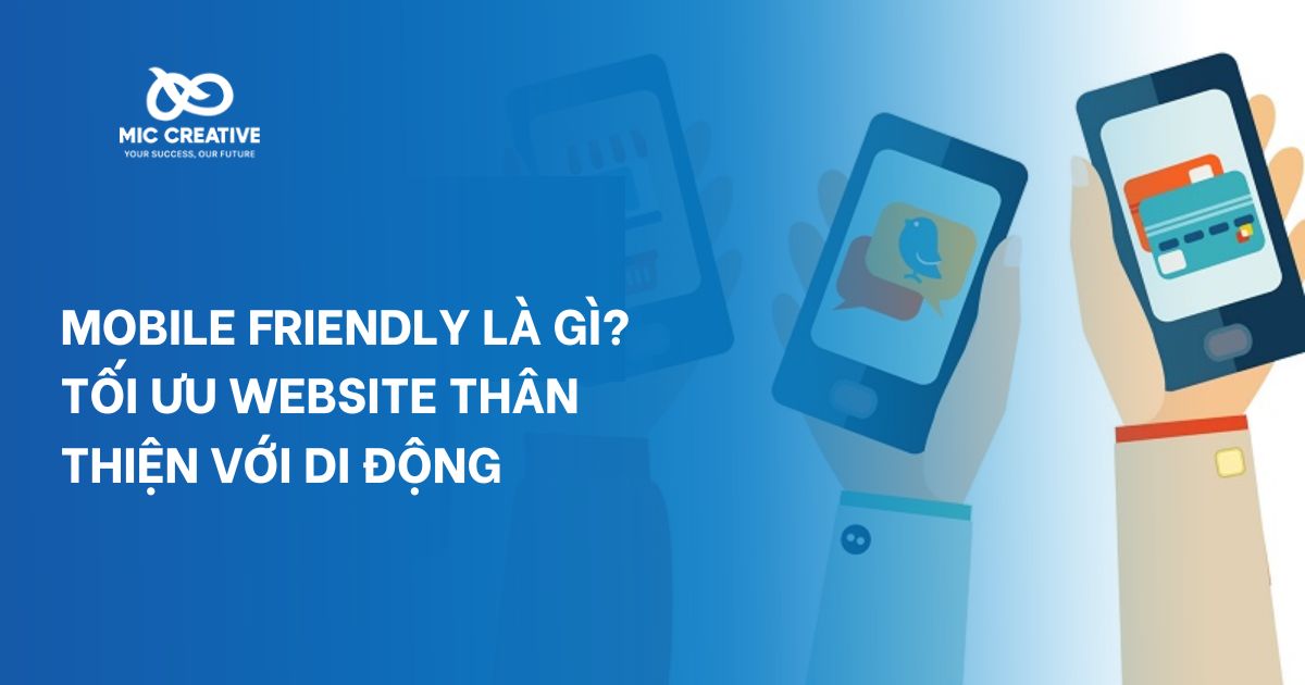 Mobile Friendly là gì? Tối ưu website thân thiện với di động