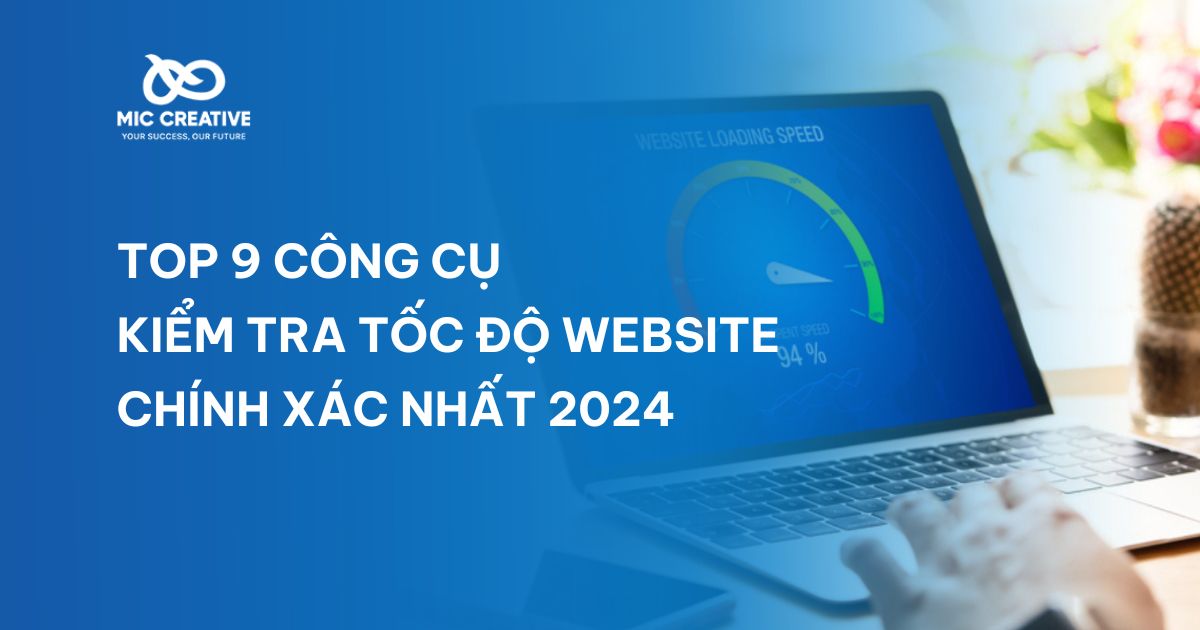 Top 9 công cụ kiểm tra tốc độ website chính xác nhất 2024