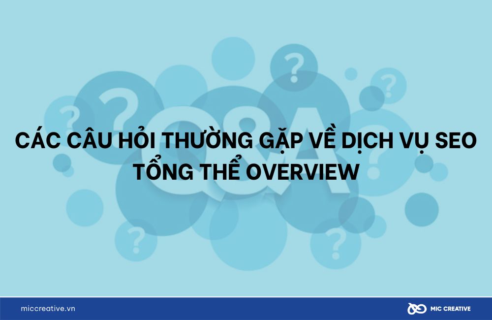 Tổng hợp những câu hỏi phổ biến về dịch vụ SEO tổng thể