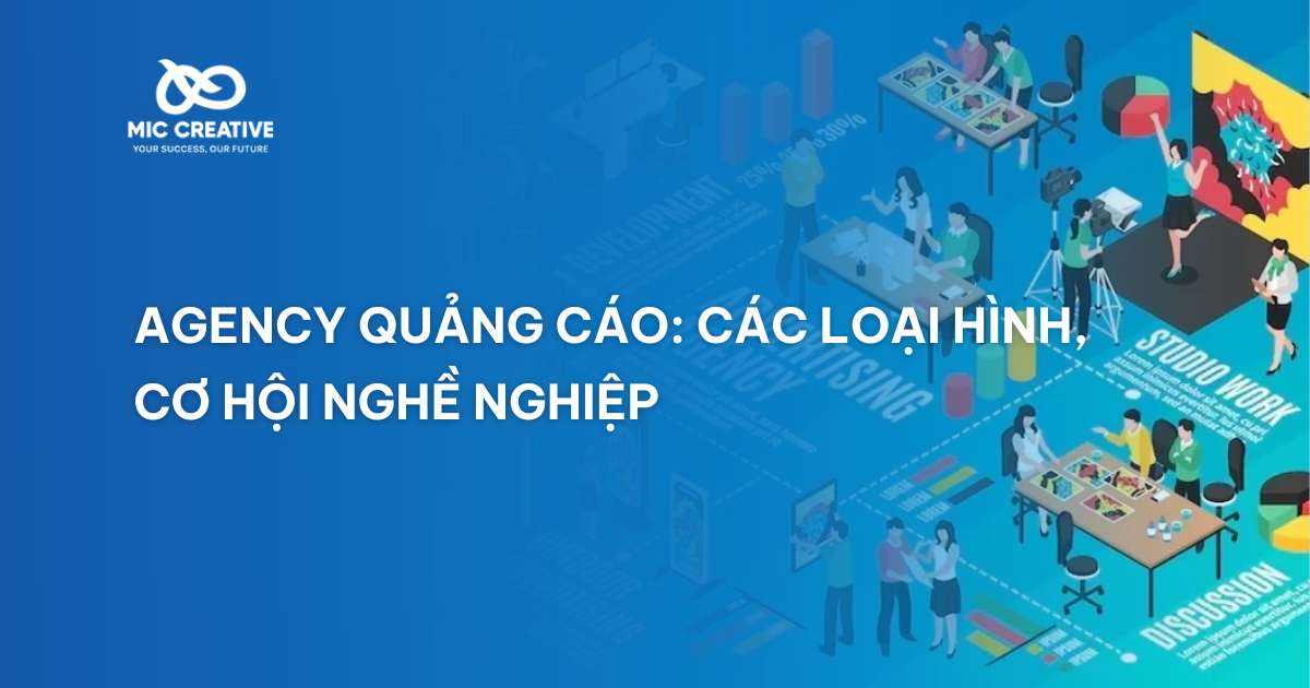 Agency quảng cáo: Các loại hình & cơ hội nghề nghiệp