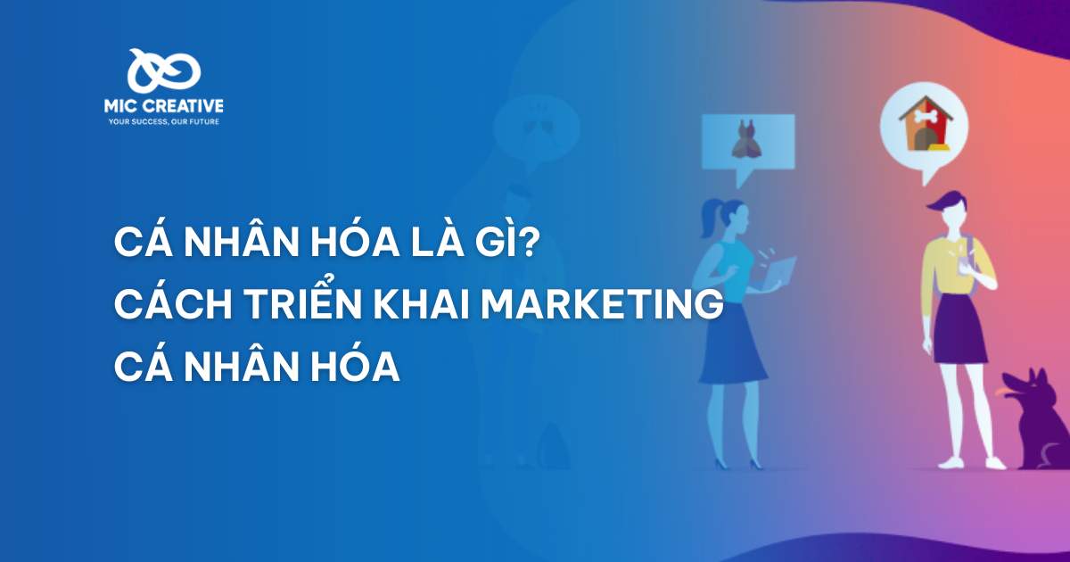 Cá nhân hóa là gì? Cách triển khai marketing cá nhân hóa