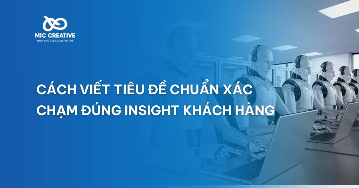 Cách viết tiêu đề chuẩn xác, chạm đúng insight khách hàng