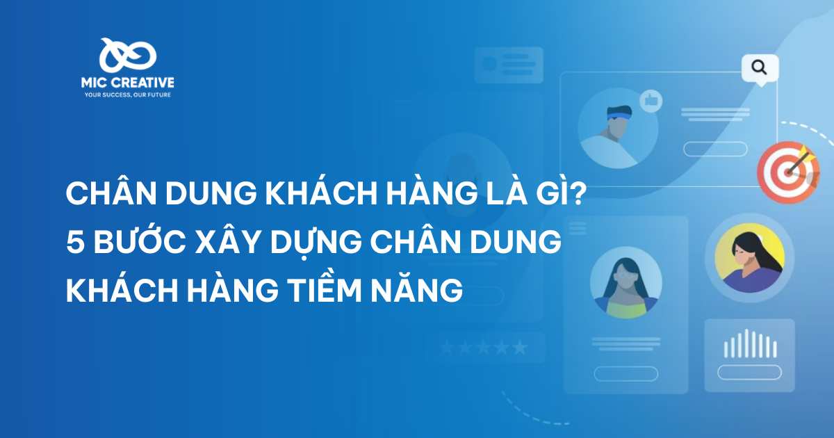 Chân dung khách hàng là gì? 5 bước xác định customer persona