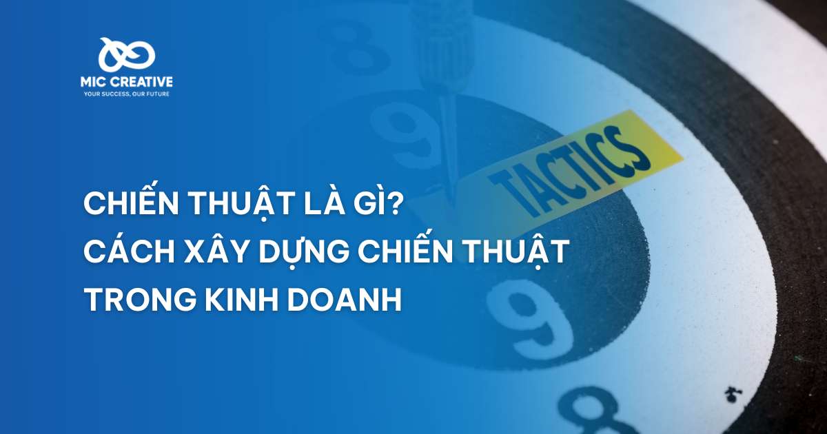 Chiến thuật là gì? 5 bước xây dựng chiến thuật kinh doanh